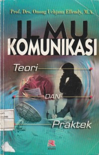 Ilmu komuniksi : teori dan praktek