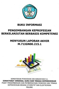 Pengembangan keprofesian berkelanjutan berbasis kompetensi menyusun laporan akhir m.71ign00.215.1 : buku informasi