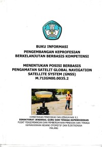 Buku informasi pengembangan keprofesian berkelanjutan berbasis kompetensi : menentukan posisi berbasis pengamatan satelit global navigation satellite system (gnss) m.71ign00.0035.2