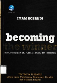 Becoming the winner : riset, menulis ilmiah, publikasi ilmiah dan presentasi