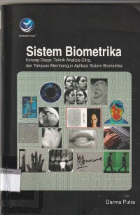 Sistem biometrika : konsep dasar, teknik analisis citra, dan tahapan membangun aplikasi sistem biometrika