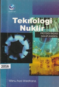 Teknologi nuklir : proteksi radiasi dan aplikasinya