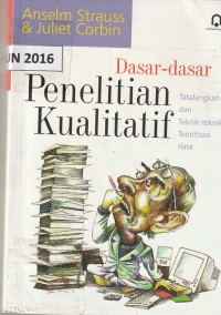 Dasar-dasar penelitian kualitatif : tatalangkah dan teknik-teknik teoritisasi data