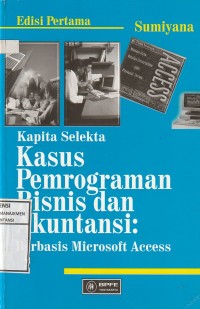 Kapita selekta kasus pemrograman bisnis dan akuntansi : berbasis microsoft access