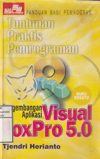 Tuntutan praktis pemrograman : pengembangan aplikasi visual foxpro 5.0 (buku 1)