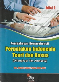 Pembahasan komprehensif perpajakan indonesia teori dan kasus : dilengkapi tax amnesty (ed. 2)