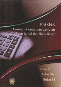 Praktek akuntansi keuangan lanjutan buku jurnal dan buku besar (buku 2)