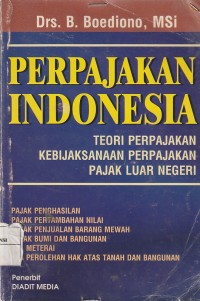 Perpajakan indonesia : teori perpajakan, kebijaksanaan perpajakan, pajak luar negeri.