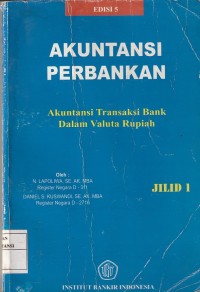 Akuntansi perbankan : akuntansi transaksi bank dalam valuta rupiah (jil. 1)