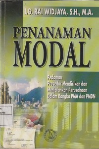 Penanaman modal : pedoman prosedur mendirikan dan menjalankan perusahaan dalam rangka pma dan pmdn