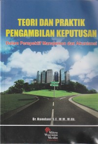 Teori dan praktik pengambilan keputusan : dalam perspektif manajemen dan akuntansi