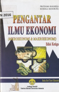 Pengantar ilmu ekonomi : mikroekonomi dan makroekonomi (ed. ketiga)